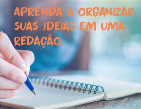 Aprenda a organizar suas ideias em uma REDAÇÃO