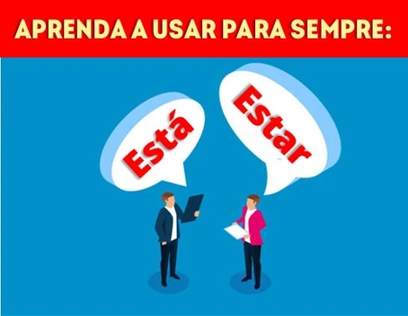 Aprenda a usar para sempre: Está e Estar.