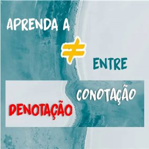 Aprenda a diferença entre Denotação e Conotação.