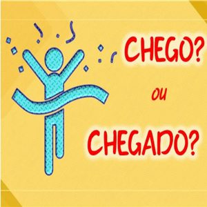 CHEGO OU CHEGADO? Você sabe usar corretamente esses termos?